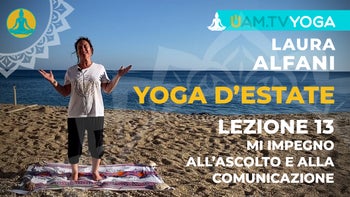 Yoga d'estate - Lezione 13 - Mi impegno all'ascolto e alla comunicazione