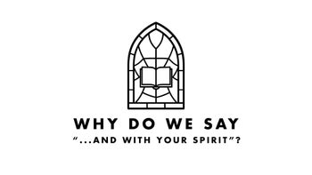 Mass Moments: Why Do We Say, "...And With Your Spirit"?