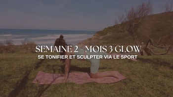 3 MOIS de GLOW - Semaine 2 : Se tonifier et sculpter