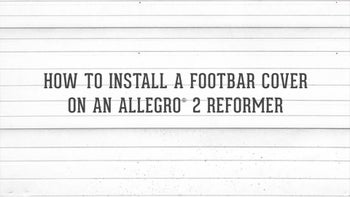 How to Install a Footbar Cover on an Allegro® 2 Reformer