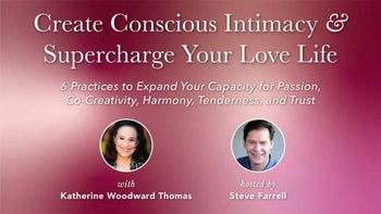 Create Conscious Intimacy & Supercharge Your Love Life with Katherine Woodward Thomas