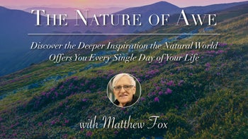 The Nature of Awe with Matthew Fox
