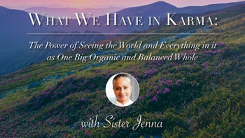 What We Have in Karma with Sister Jenna