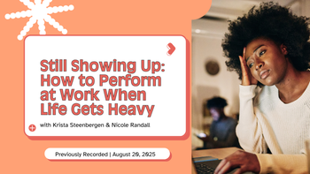 Still Showing Up How to Perform at Work When Life Gets Heavy