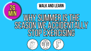 Walk and Learn: Why Summer Is the Season We Accidentally Stop Exercising