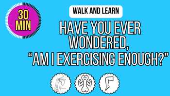 Walk And Learn: Am I Exercising Enough?