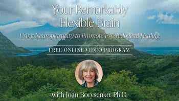 Your Remarkably Flexible Brain with Joan Borysenko
