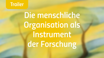 Trailer | Die menschliche Organisation als Instrument der Forschung
