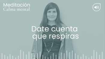 Date cuenta que respiras. Meditación con Angélica