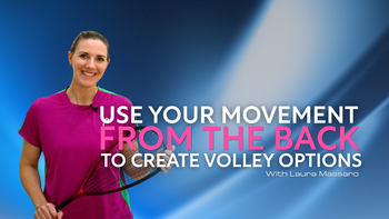 Use Your Movement From The Back To Create Volley Options | With Laura Massaro