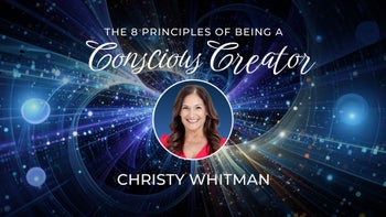 The 8 Principles of Being a Conscious Creator with Christy Whitman