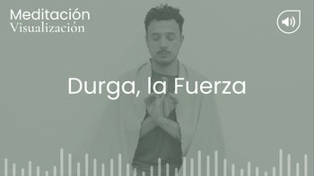 Durga, la fuerza. Meditación con Arturo