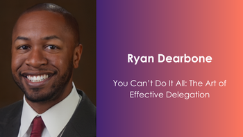 You Can’t Do It All: The Art of Effective Delegation