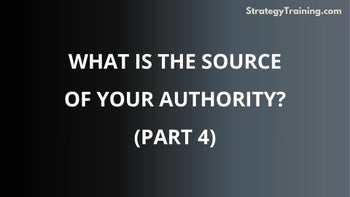 Part 4: What Is the Source of Your Authority?