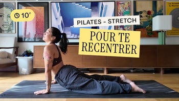 10 min de Pilates stretch pour te recentrer