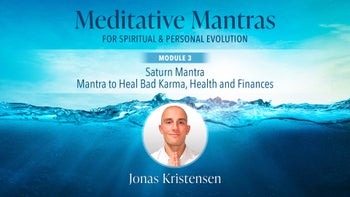 Module 3 - Saturn Mantra: Mantra to Heal Bad Karma, Health and Finances