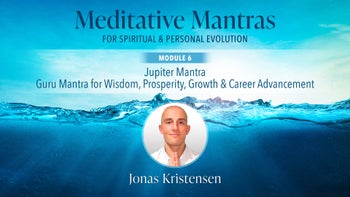 Module 6 - Jupiter Mantra: Guru Mantra For Wisdom, Prosperity, Growth & Career Advancement