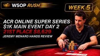 WSOP Rush #6: ACR Online Super Series Main Event Hands Review