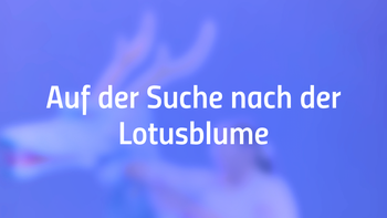 ✪ «Auf der Suche nach der Lotusblume»
