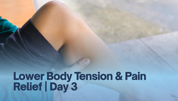Lower Body Tension & Pain Relief | Day 3