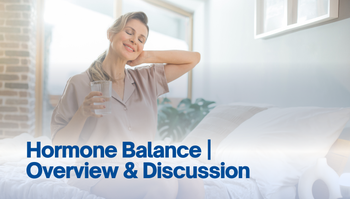 Hormone Balance | Overview & Discussion