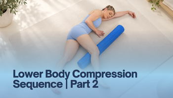 Lower Body Compression Sequence | Part 2