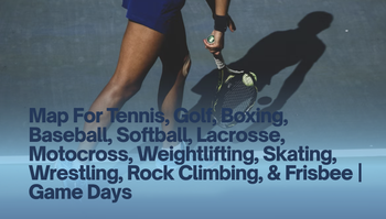 Map For Tennis, Golf, Boxing, Baseball, Softball, Lacrosse, Motocross, Weightlifting, Skating, Wrestling, Rock Climbing, & Frisbee | Game Days