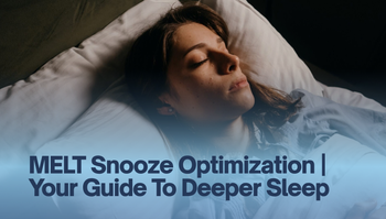 Melt Snooze Optimization | Your Guide To Deeper Sleep