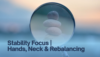 Stability Focus | Hands, Neck & Rebalancing