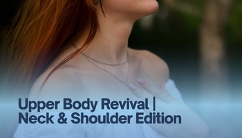 Upper Body Revival | Neck & Shoulder Edition