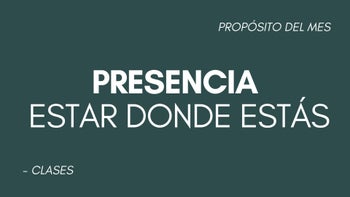 Presencia: estar donde estás