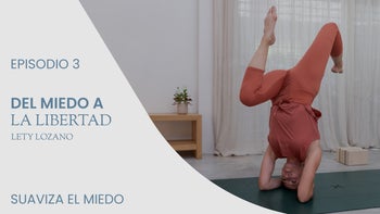 Del miedo a la libertad, con Lety Lozano | E.3. Suaviza el miedo