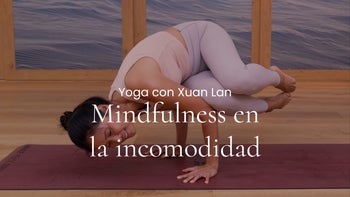Mindfulness en la incomodidad. Fit vinyasa con Xuan Lan