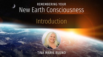 Introduction: Remembering Your New Earth Consciousness