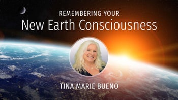 Remembering Your New Earth Consciousness