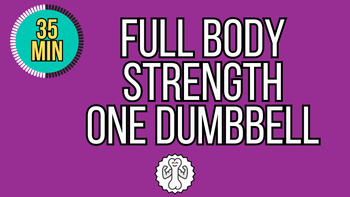 35 Minute Full Body Strength - One Dumbbell