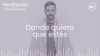 Donde quiera que estés. Meditación con Germán