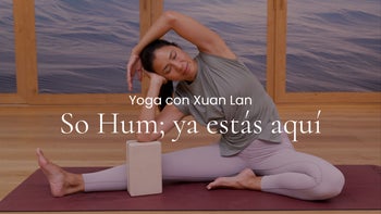 So Hum; ya estás aquí. Hatha con Xuan Lan
