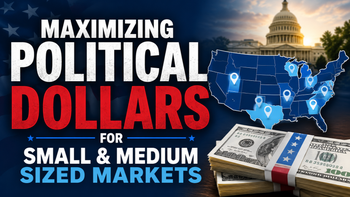Maximizing Political Dollars for Small & Medium Markets 