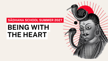 Sadhana School Summer Retreat 2027: Being With the Heart - Sahṛdaya Sādhana Summer School
