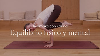 Equilibrio físico y mental. Jivamukti con Karina