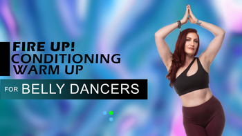 Fire It Up! Conditioning Warm Up For Belly Dancers