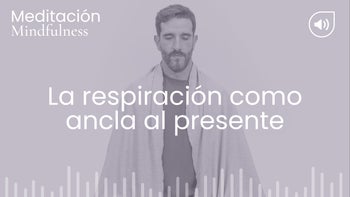 La respiración como ancla al presente. Meditación con Germán