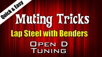 Muting Tricks - Lap Steels with Benders