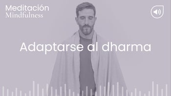 Adaptarse al dharma. Meditación con Germán