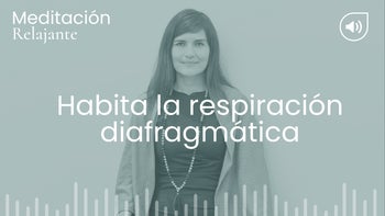 Habita la respiración diafragmática. Meditación con Angélica