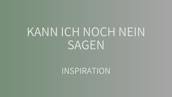 Kann ich noch nein sagen?