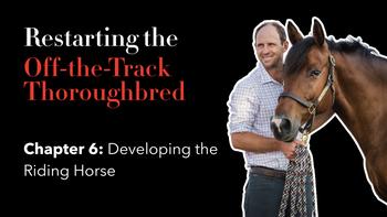 Ch. 6: Developing the Riding Horse | Restarting the OTTB with Tik Maynard | Presented by 4CYTE