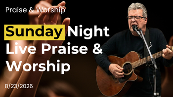 6:30PM CST Sunday Night LIVE Worship 8/23/26 