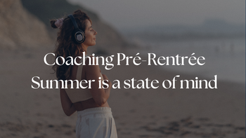 Coaching Pré-Rentrée - Summer is a state of mind